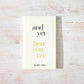 And Yet - Here You Are Book